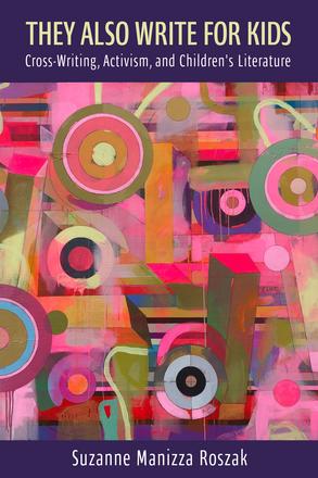 They Also Write for Kids - Cross-Writing, Activism, and Children's Literature