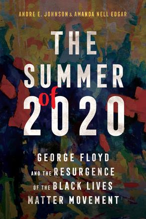 The Summer of 2020 - George Floyd and the Resurgence of the Black Lives Matter Movement