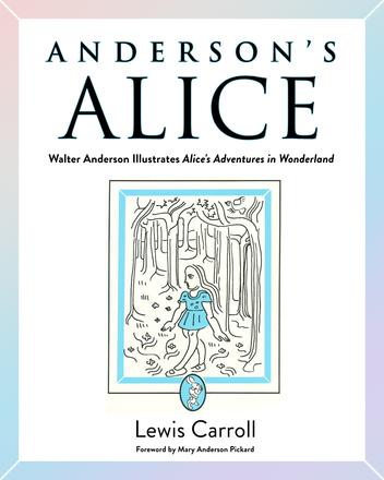Anderson's Alice - Walter Anderson Illustrates Alice's Adventures in Wonderland