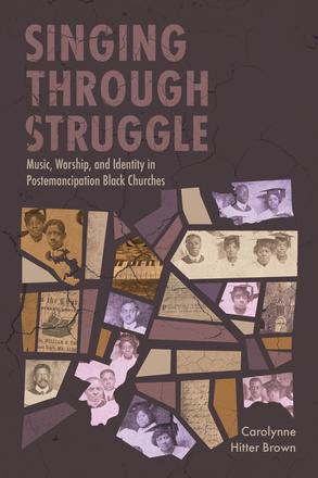 Singing through Struggle - Music, Worship, and Identity in Postemancipation Black Churches