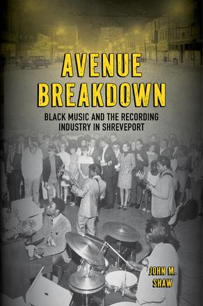 Avenue Breakdown - Black Music and the Recording Industry in Shreveport