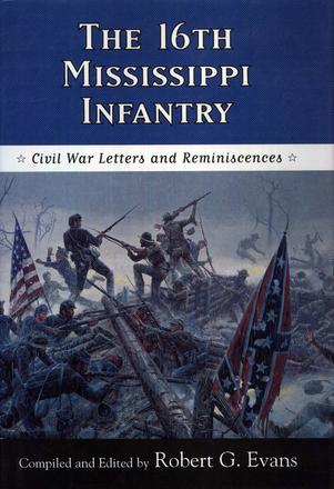 The Sixteenth Mississippi Infantry - Civil War Letters and Reminiscences