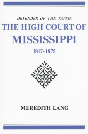 Defender of the Faith - The High Court of Mississippi, 1817-1875